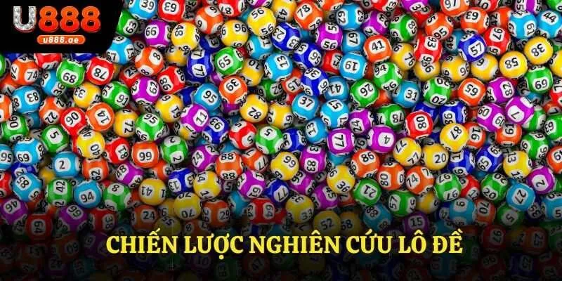 Chiến Lược Nghiên Cứu Lô Đề U888 - Tham Gia Chiến Thắng