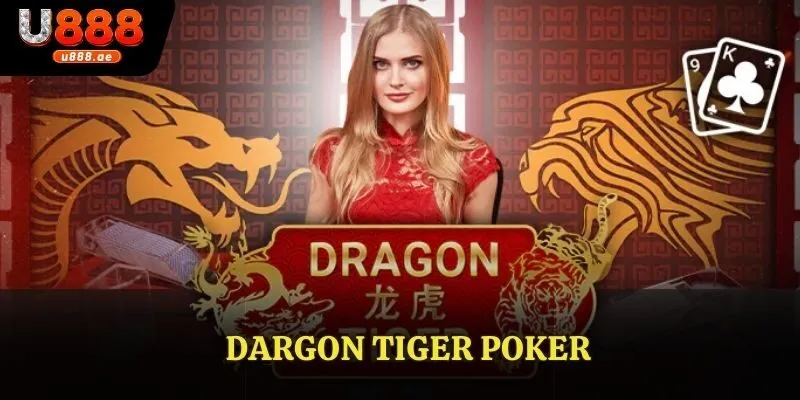 Chiêu bài DARGON TIGER POKER lí tưởng cho cược thủ