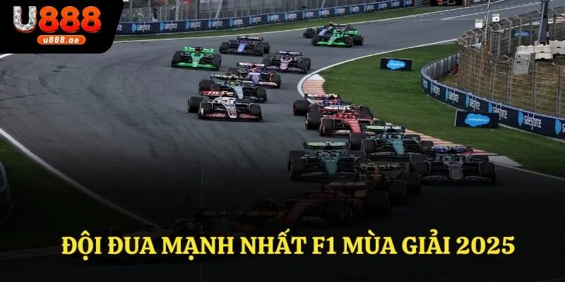 Đội Đua Mạnh Nhất F1 Mùa Giải 2025 - Kẻ Thống Trị Đường Đua